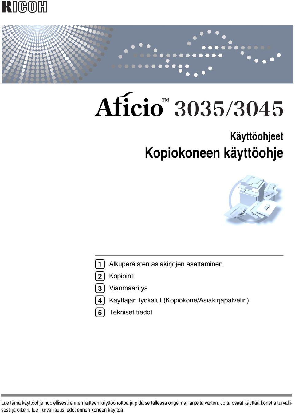 käyttöohje huolellisesti ennen laitteen käyttöönottoa ja pidä se tallessa ongelmatilanteita