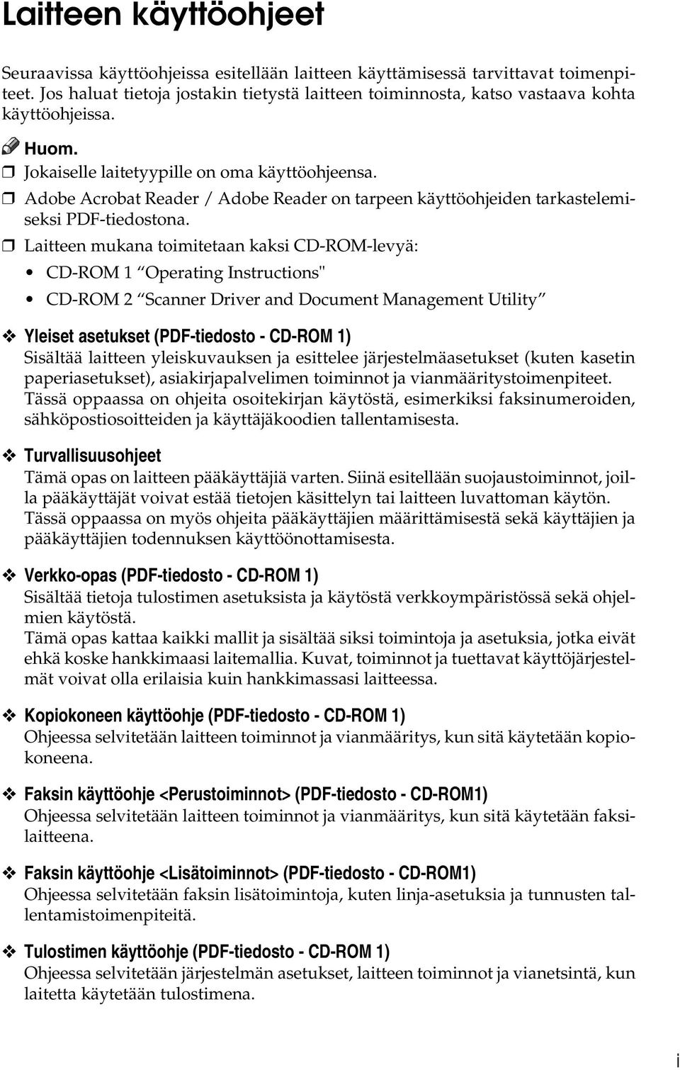 Adobe Acrobat Reader / Adobe Reader on tarpeen käyttöohjeiden tarkastelemiseksi PDF-tiedostona.