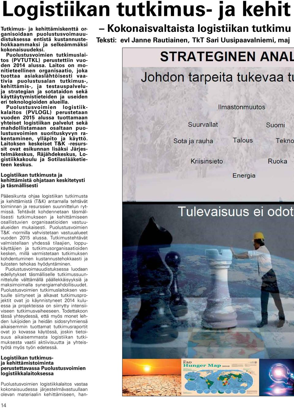 Laitos on monitieteellinen organisaatio, joka tuottaa asiakaslähtöisesti vaativia puolustusalan tutkimus-, kehittämis-, ja testauspalveluja strategian ja sotataidon sekä käyttäytymistieteiden ja