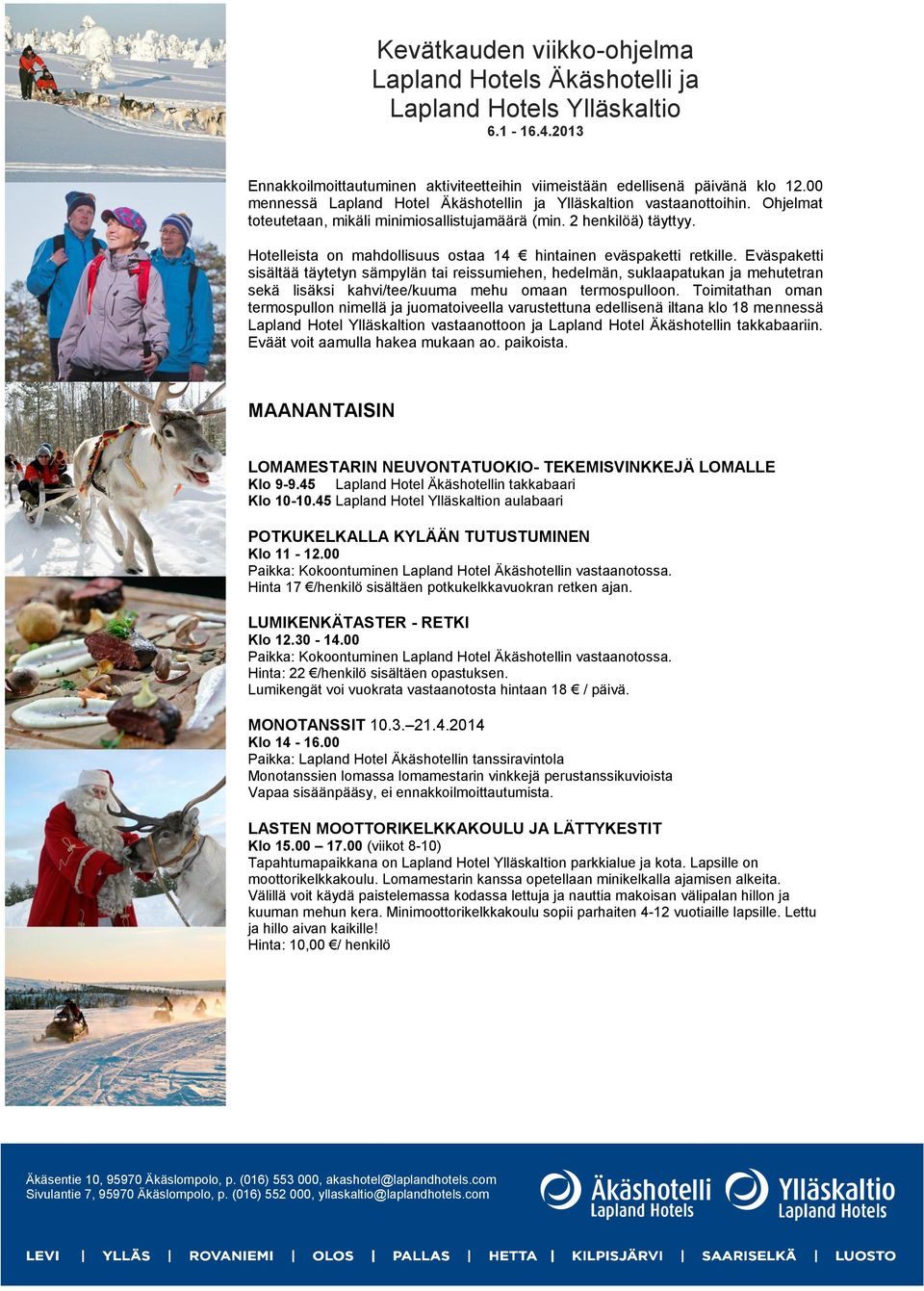 Hotelleista on mahdollisuus ostaa 14 hintainen eväspaketti retkille.