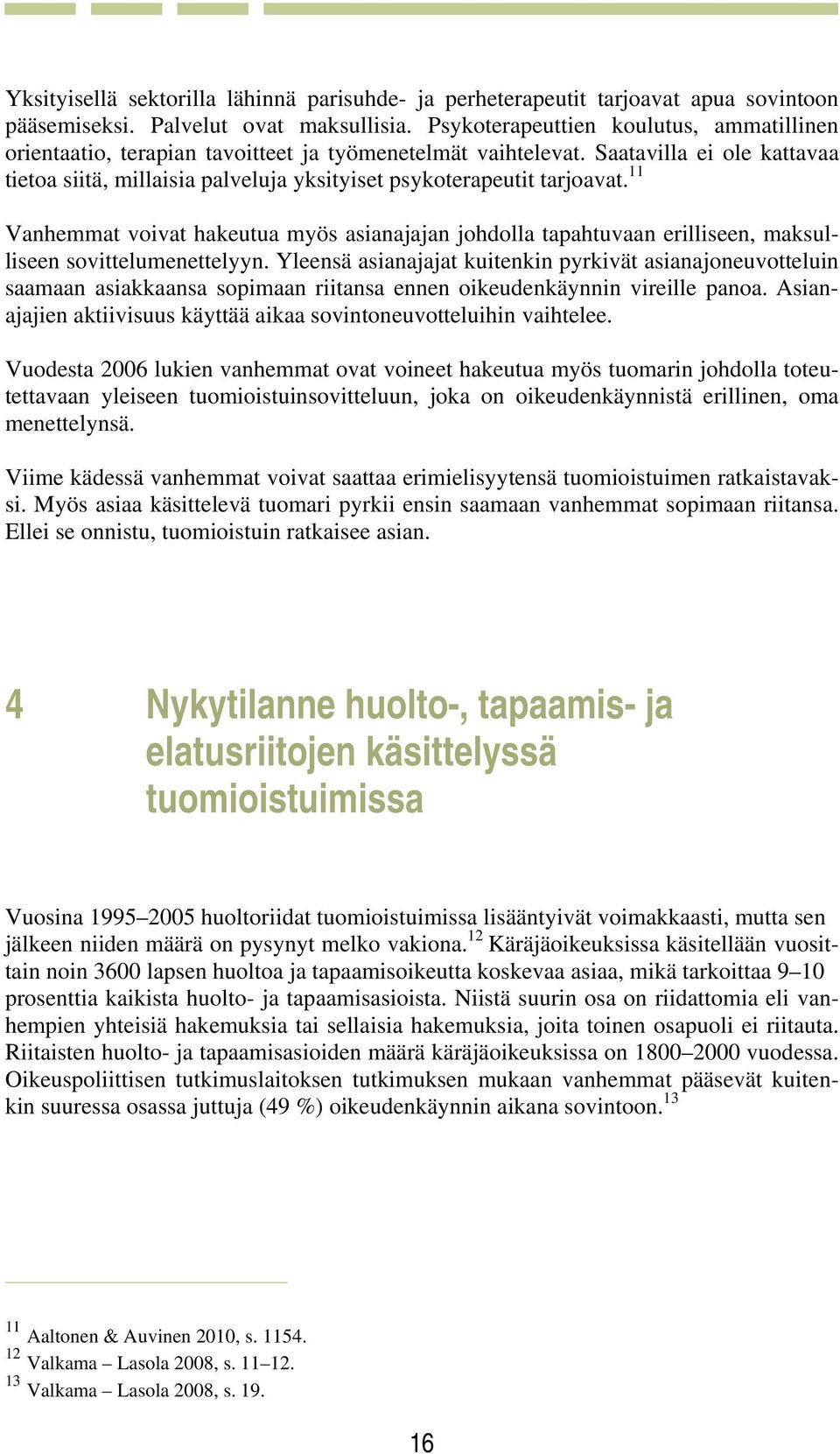 Saatavilla ei ole kattavaa tietoa siitä, millaisia palveluja yksityiset psykoterapeutit tarjoavat.