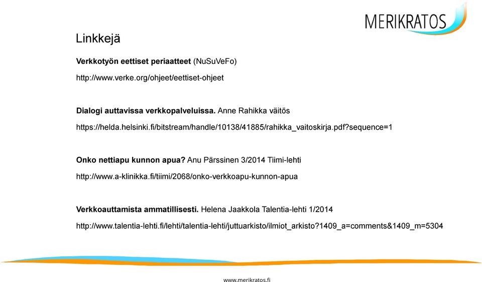 Anu Pärssinen 3/2014 Tiimi-lehti http://www.a-klinikka.fi/tiimi/2068/onko-verkkoapu-kunnon-apua Verkkoauttamista ammatillisesti.