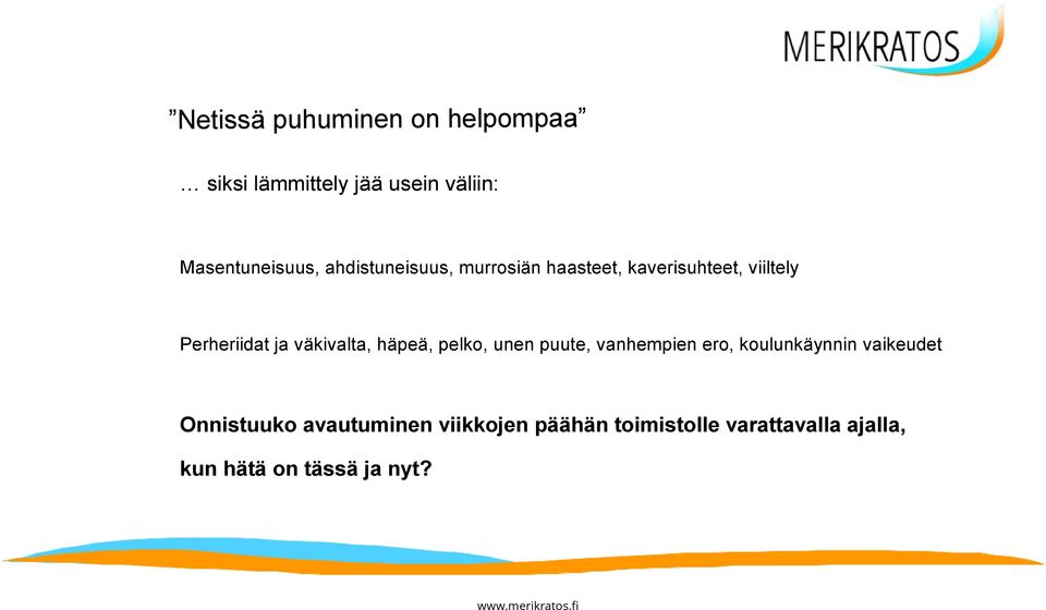 väkivalta, häpeä, pelko, unen puute, vanhempien ero, koulunkäynnin vaikeudet