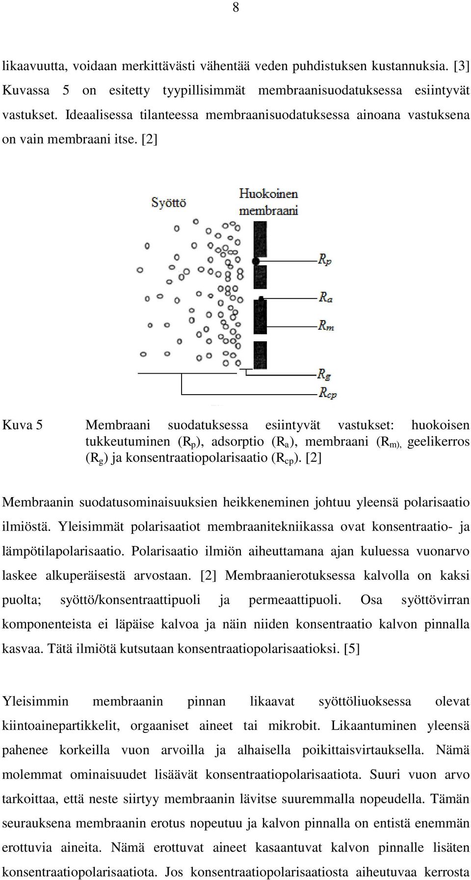 [2] Kuva 5 Membraani suodatuksessa esiintyvät vastukset: huokoisen tukkeutuminen (R p ), adsorptio (R a ), membraani (R m), geelikerros (R g ) ja konsentraatiopolarisaatio (R cp ).