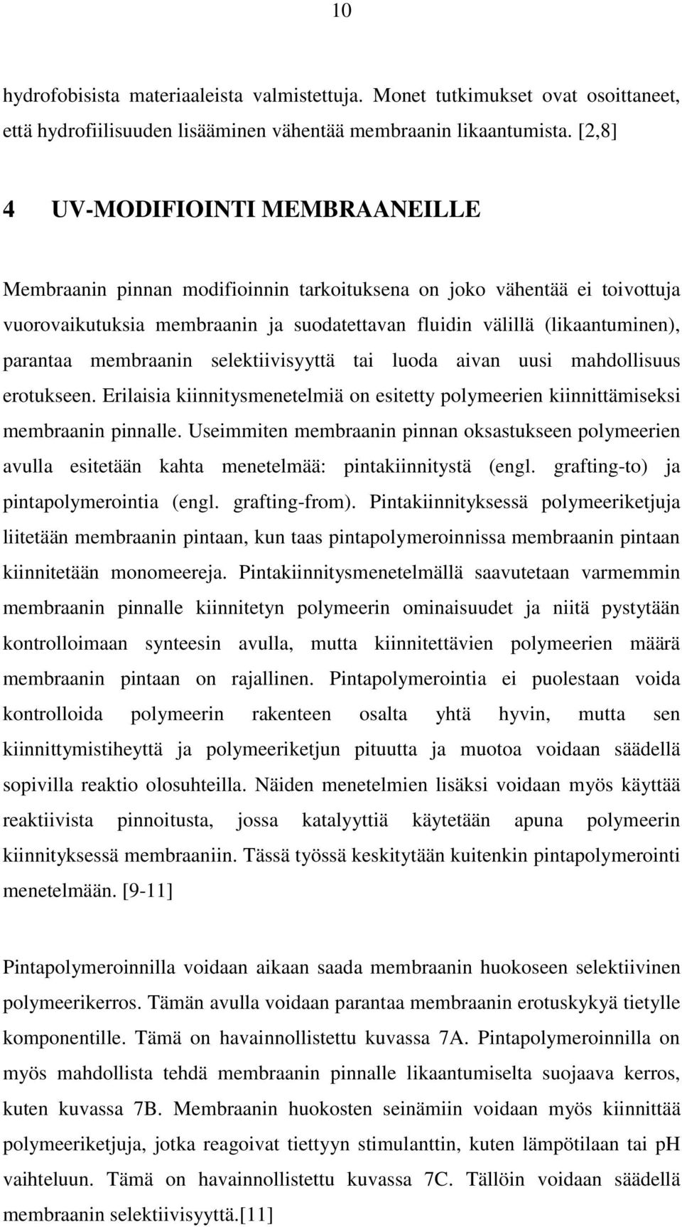 membraanin selektiivisyyttä tai luoda aivan uusi mahdollisuus erotukseen. Erilaisia kiinnitysmenetelmiä on esitetty polymeerien kiinnittämiseksi membraanin pinnalle.