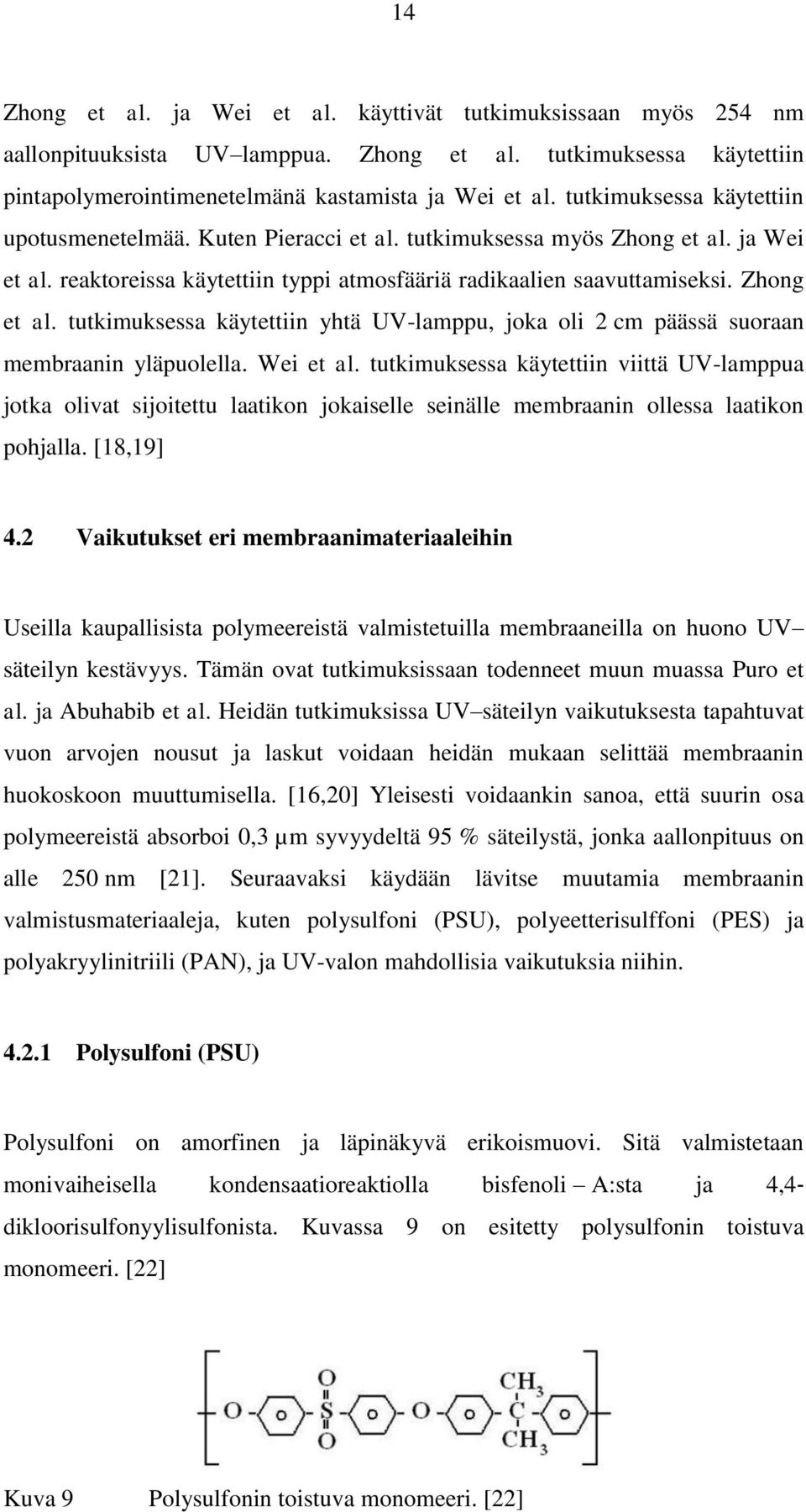Wei et al. tutkimuksessa käytettiin viittä UV-lamppua jotka olivat sijoitettu laatikon jokaiselle seinälle membraanin ollessa laatikon pohjalla. [18,19] 4.
