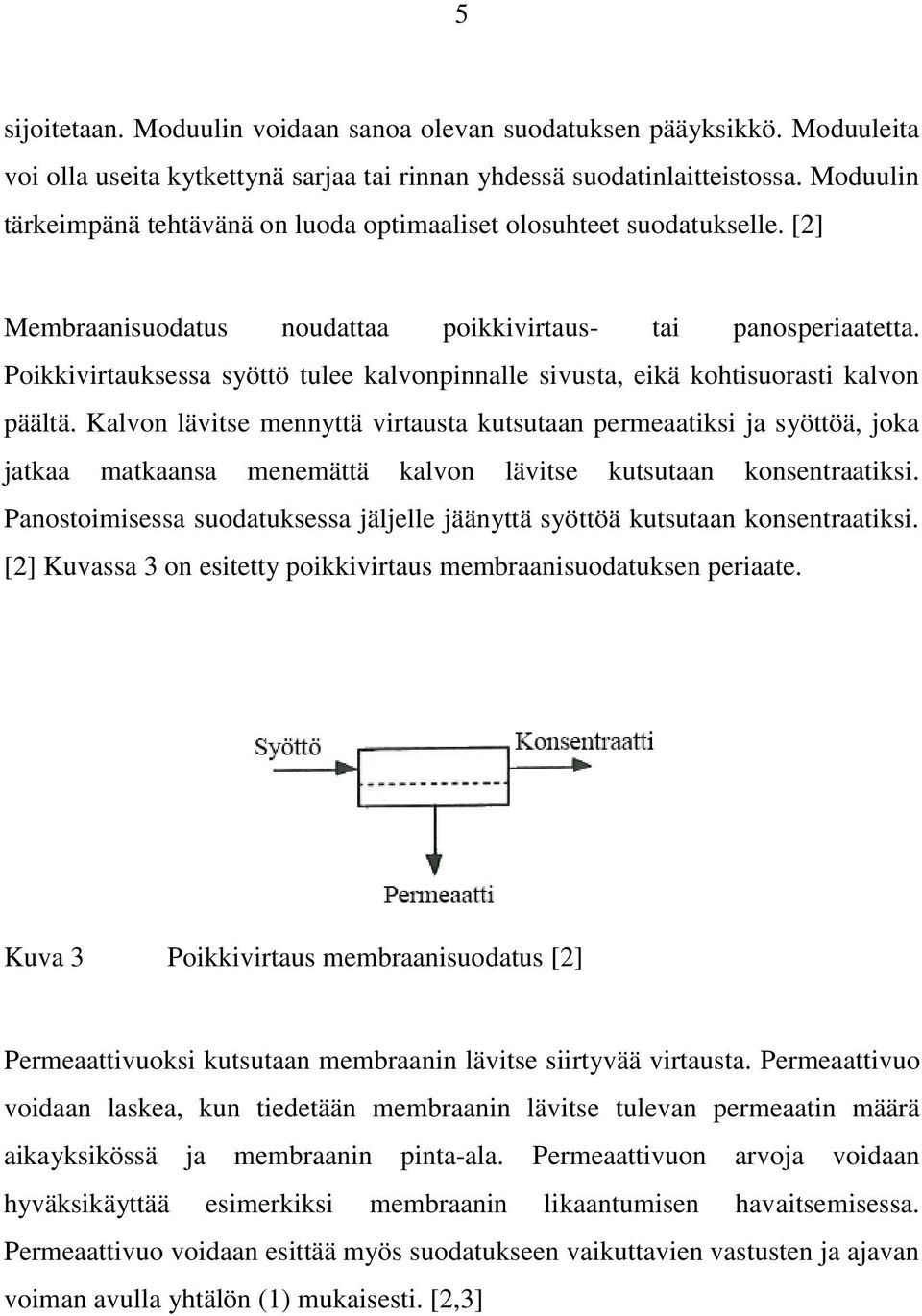 Poikkivirtauksessa syöttö tulee kalvonpinnalle sivusta, eikä kohtisuorasti kalvon päältä.