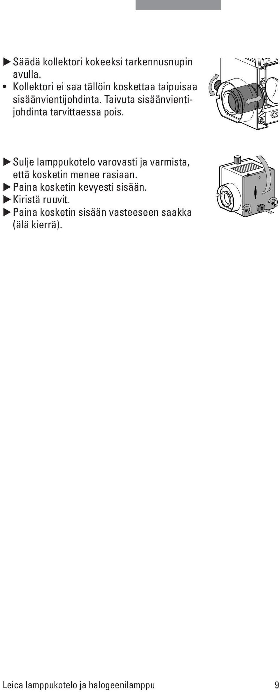 Taivuta sisäänvientijohdinta tarvittaessa pois.