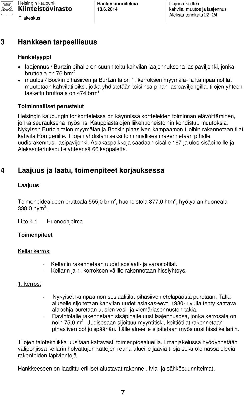 kaupungin torikortteleissa on käynnissä kortteleiden toiminnan elävöittäminen, jonka seurauksena myös ns. Kauppiastalojen liikehuoneistoihin kohdistuu muutoksia.