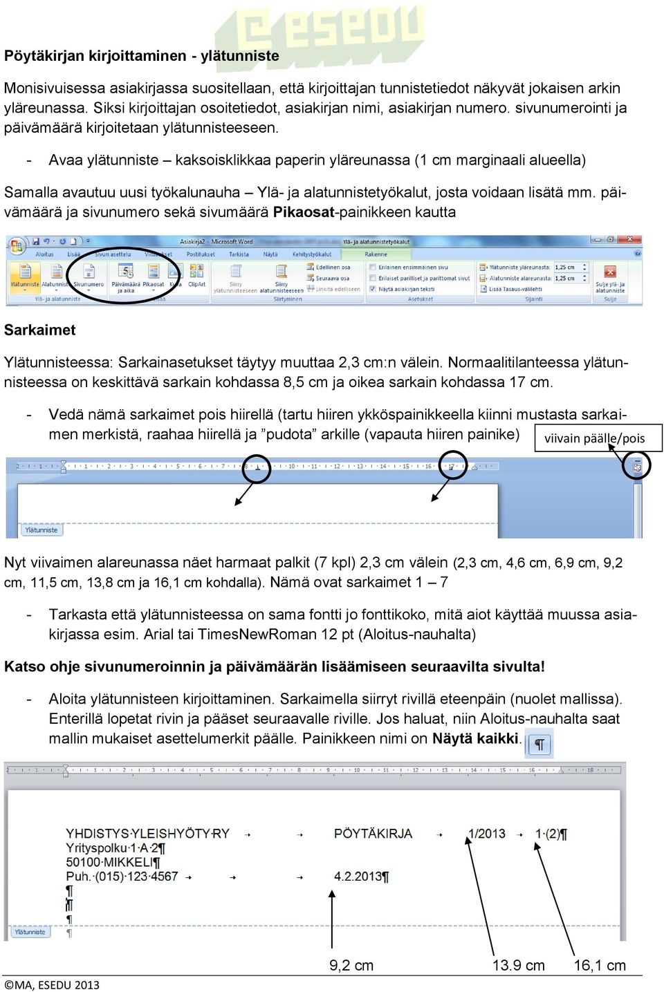 - Avaa ylätunniste kaksoisklikkaa paperin yläreunassa (1 cm marginaali alueella) Samalla avautuu uusi työkalunauha Ylä- ja alatunnistetyökalut, josta voidaan lisätä mm.