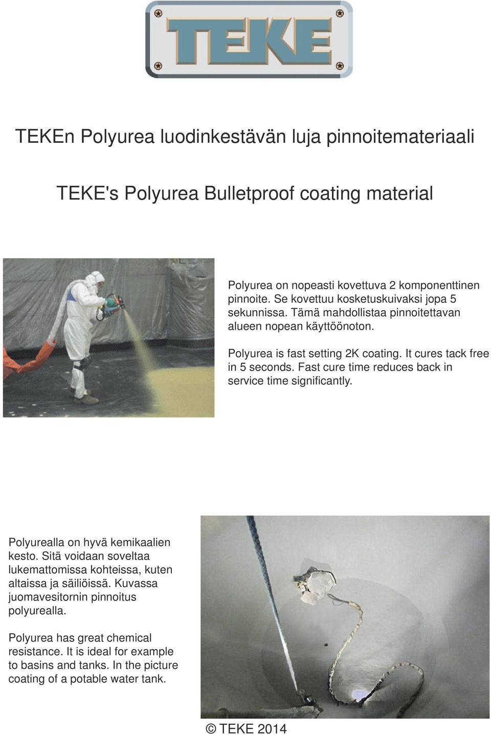 It cures tack free in 5 seconds. Fast cure time reduces back in service time significantly. Polyurealla on hyvä kemikaalien kesto.