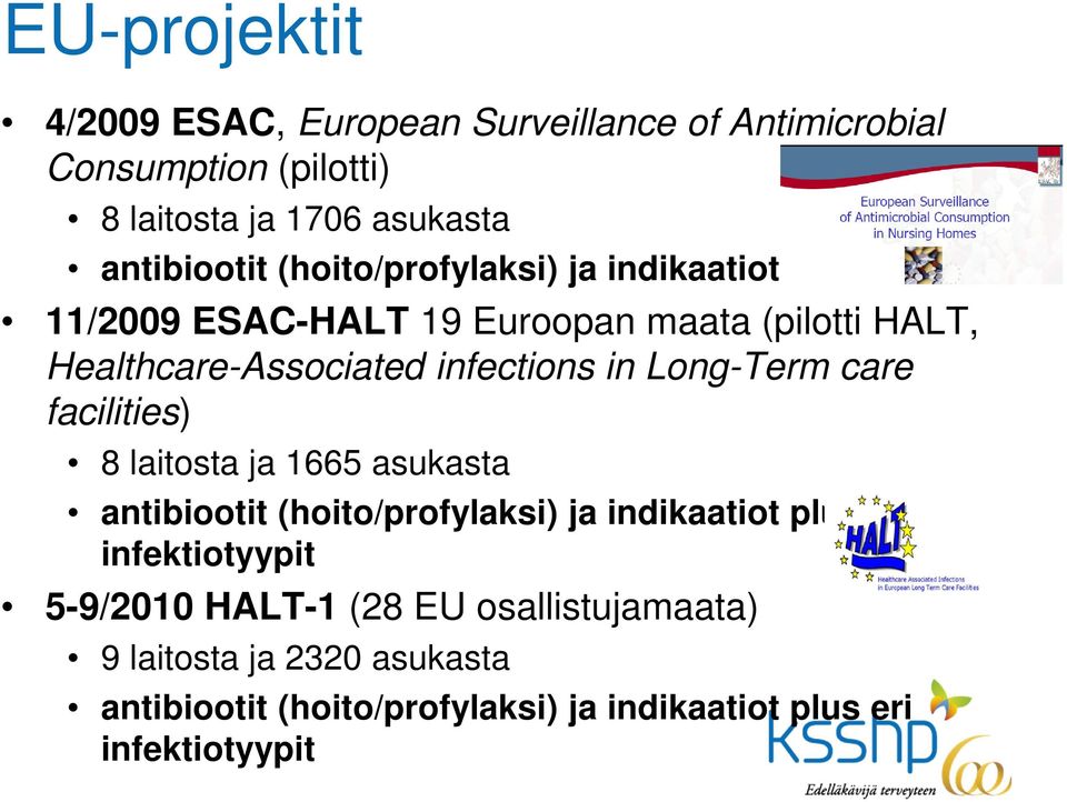care facilities) 8 laitosta ja 1665 asukasta antibiootit (hoito/profylaksi) ja indikaatiot plus eri infektiotyypit 5-9/2010 HALT-1