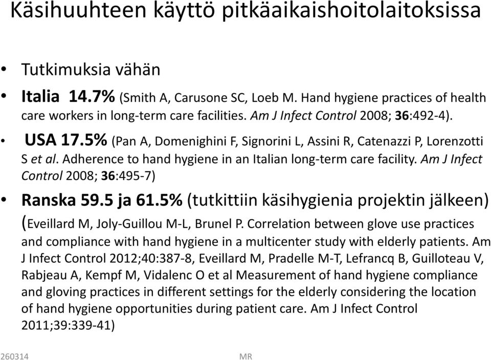 Am J Infect Control 2008; 36:495-7) Ranska 59.5 ja 61.5% (tutkittiin käsihygienia projektin jälkeen) (Eveillard M, Joly-Guillou M-L, Brunel P.
