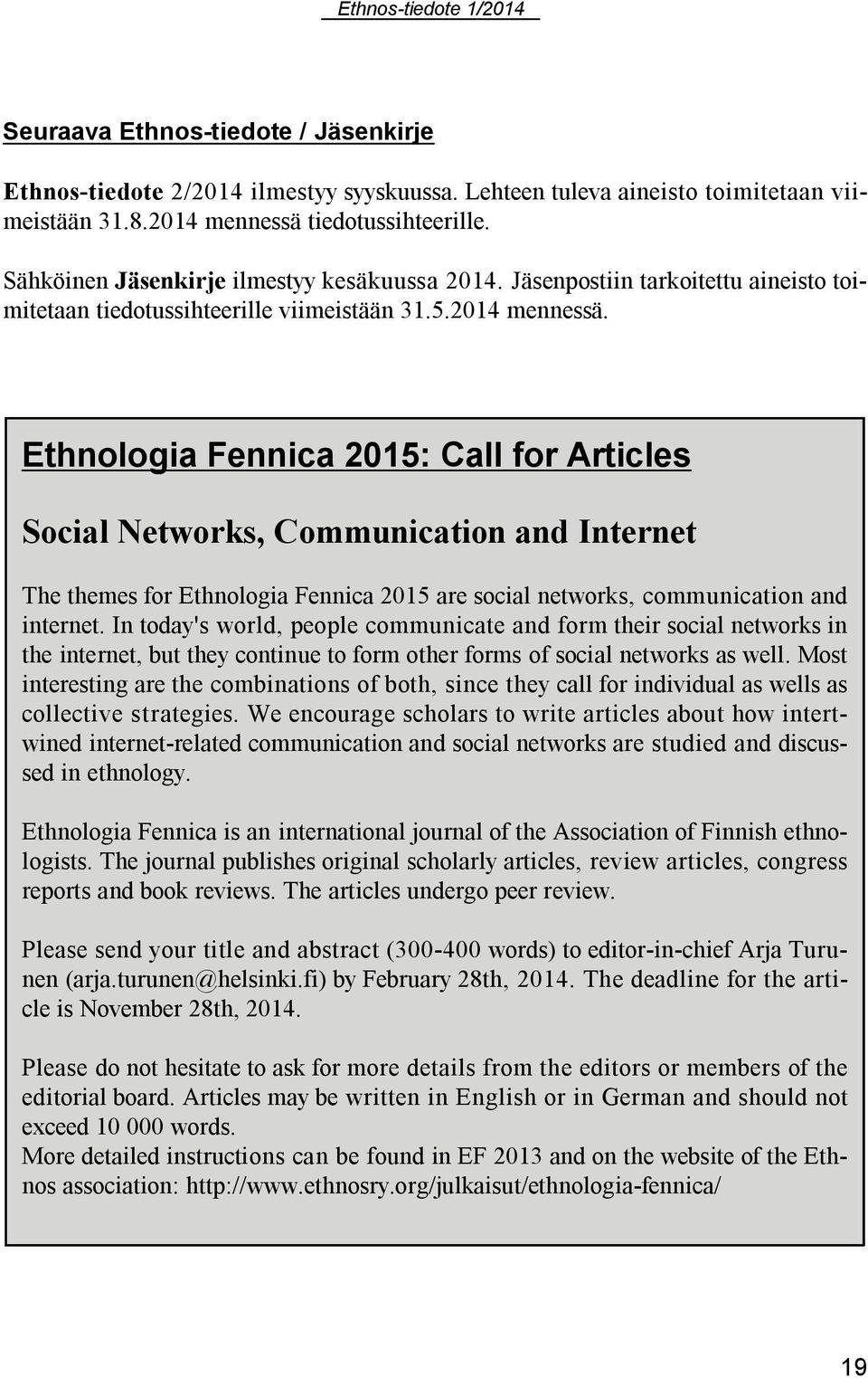 Ethnologia Fennica 2015: Call for Articles Social Networks, Communication and Internet The themes for Ethnologia Fennica 2015 are social networks, communication and internet.