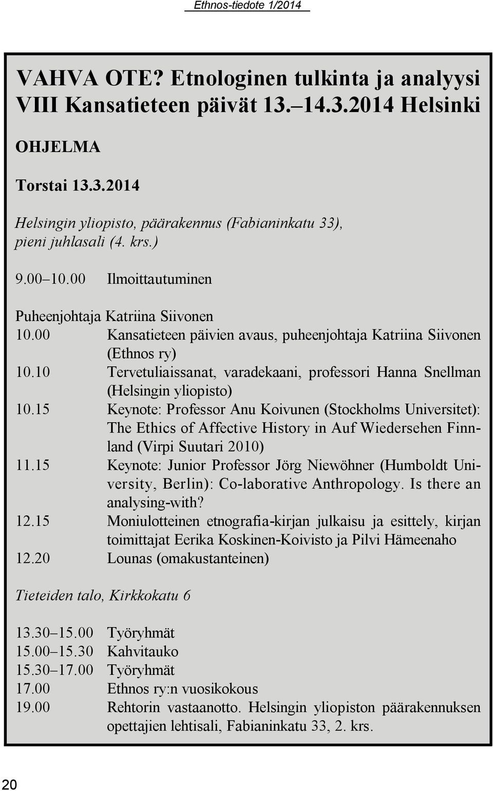 10 Tervetuliaissanat, varadekaani, professori Hanna Snellman (Helsingin yliopisto) 10.