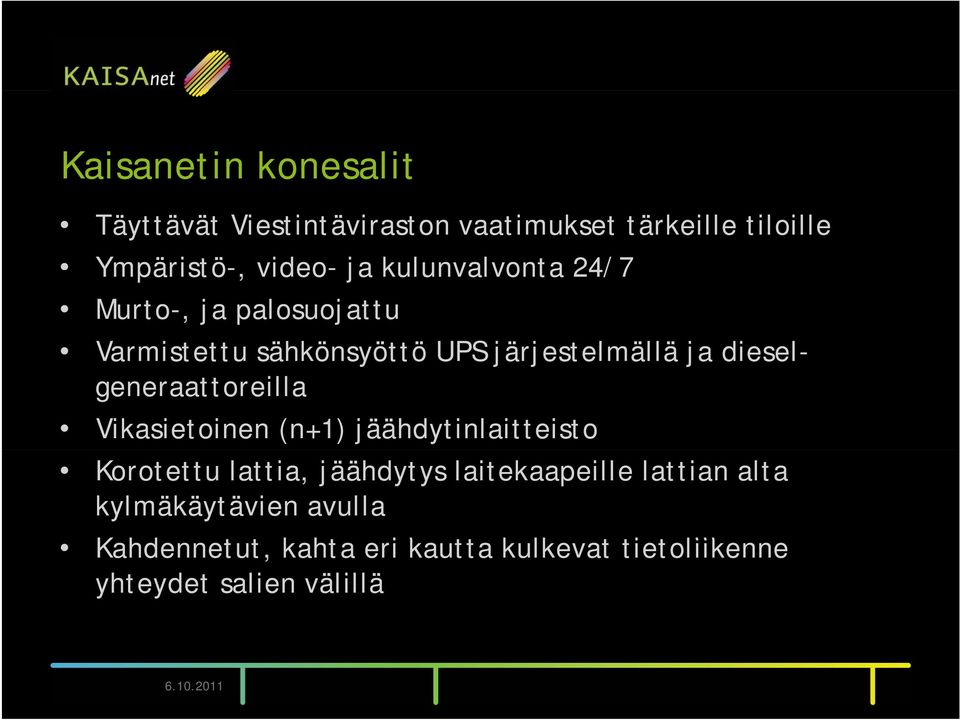 generaattoreilla Vikasietoinen (n+1) jäähdytinlaitteisto Korotettu lattia, jäähdytys laitekaapeille