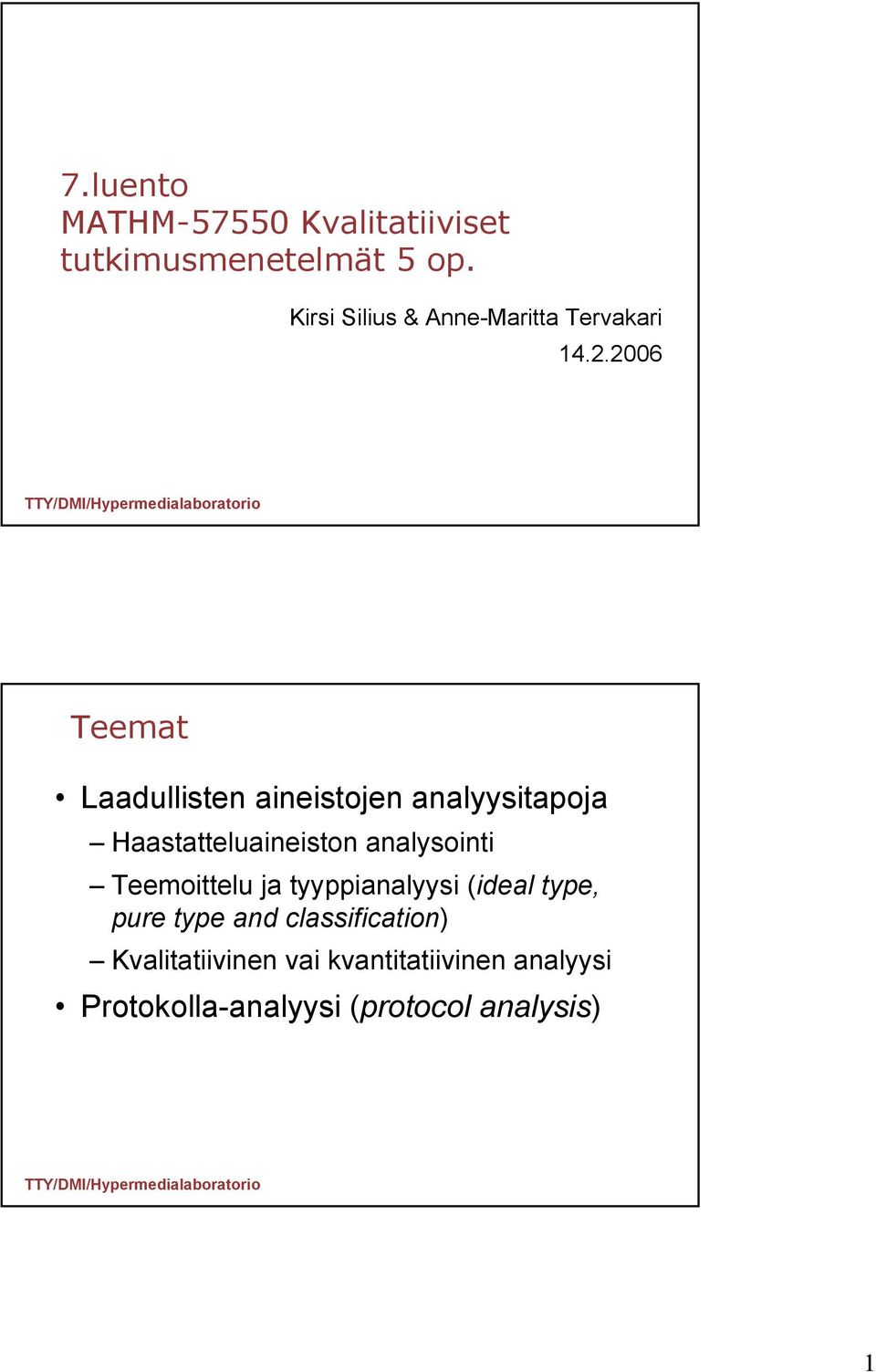 2006 Teemat Laadullisten aineistojen analyysitapoja Haastatteluaineiston analysointi