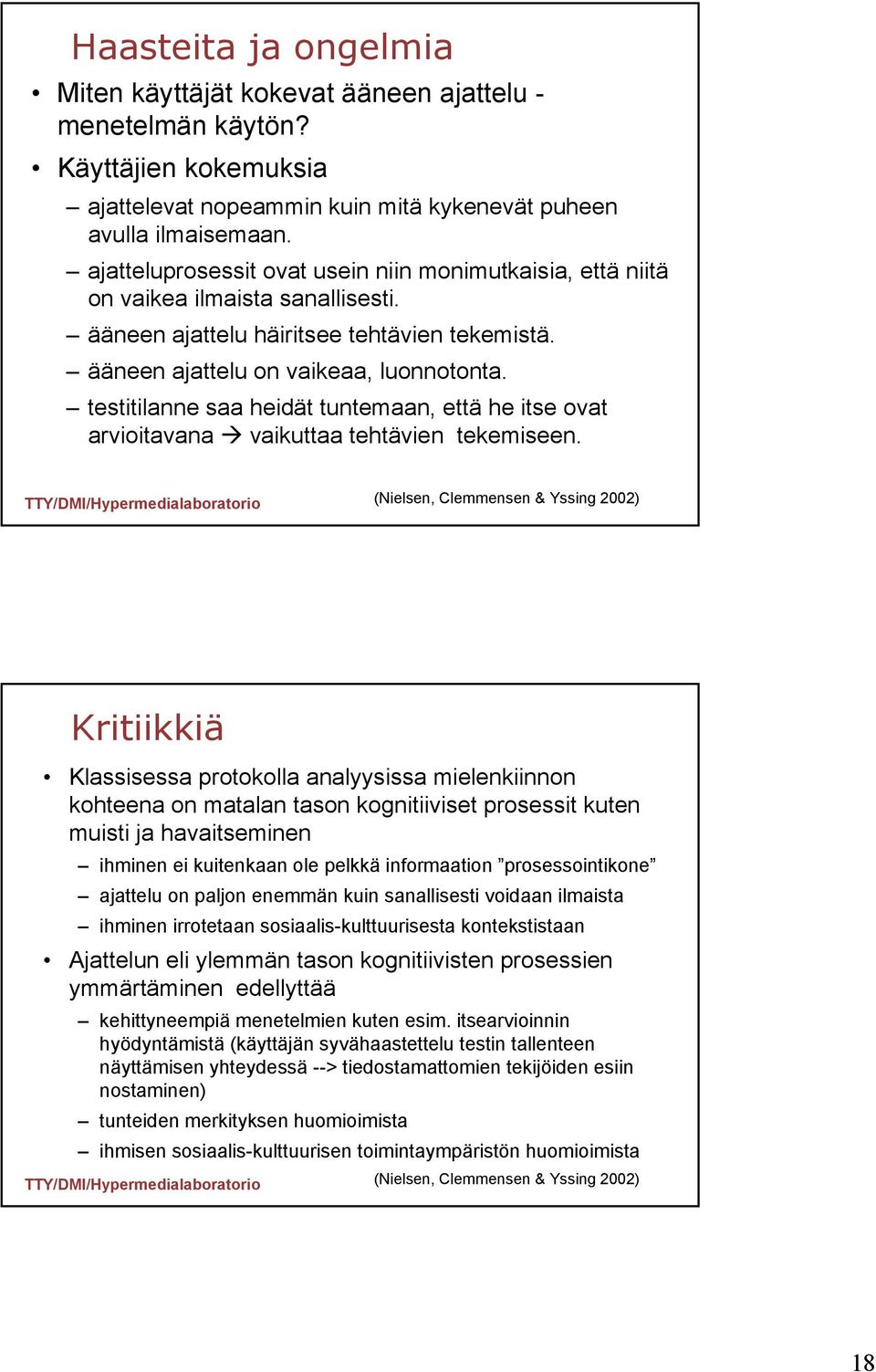 testitilanne saa heidät tuntemaan, että he itse ovat arvioitavana vaikuttaa tehtävien tekemiseen.