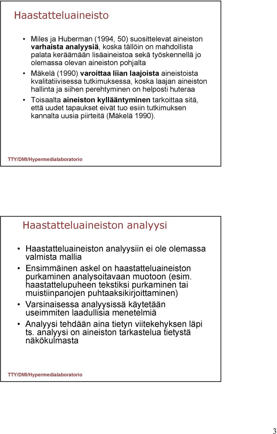 kyllääntyminen tarkoittaa sitä, että uudet tapaukset eivät tuo esiin tutkimuksen kannalta uusia piirteitä (Mäkelä 1990).