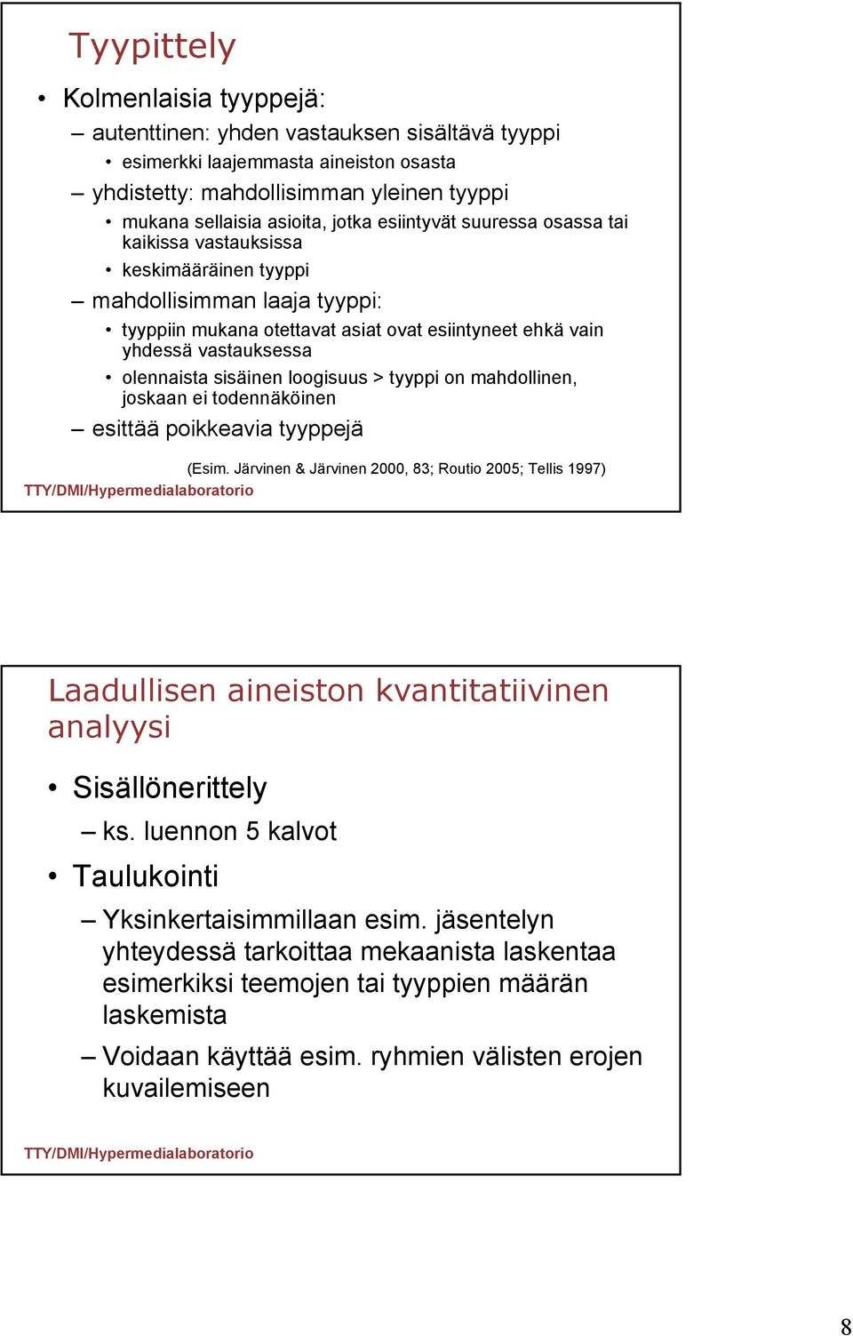 sisäinen loogisuus > tyyppi on mahdollinen, joskaan ei todennäköinen esittää poikkeavia tyyppejä (Esim.