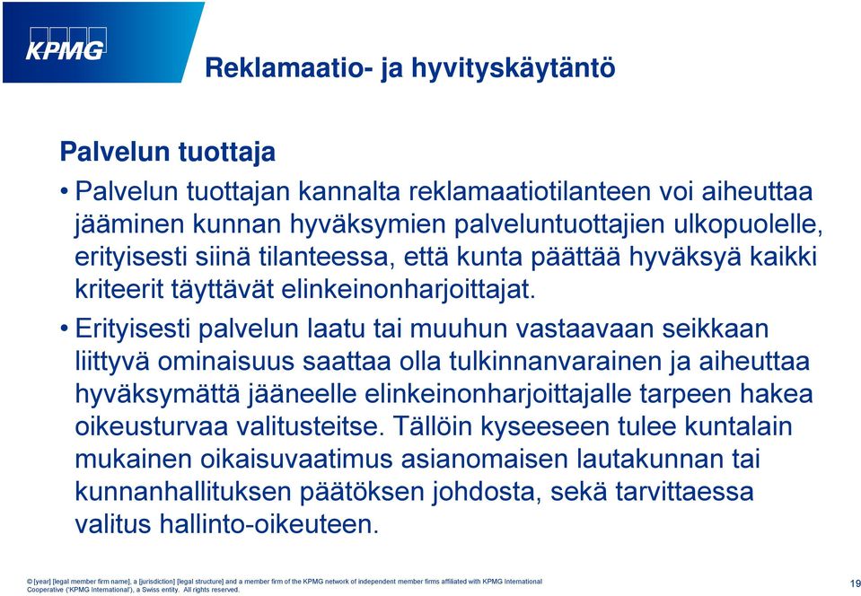 Erityisesti palvelun laatu tai muuhun vastaavaan seikkaan liittyvä ominaisuus i saattaa olla tulkinnanvarainen i ja aiheuttaa hyväksymättä jääneelle