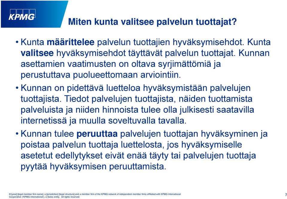 Tiedot palvelujen tuottajista, näiden tuottamista palveluista ja niiden hinnoista tulee olla julkisesti saatavilla internetissä i ja muulla soveltuvalla ll tavalla.