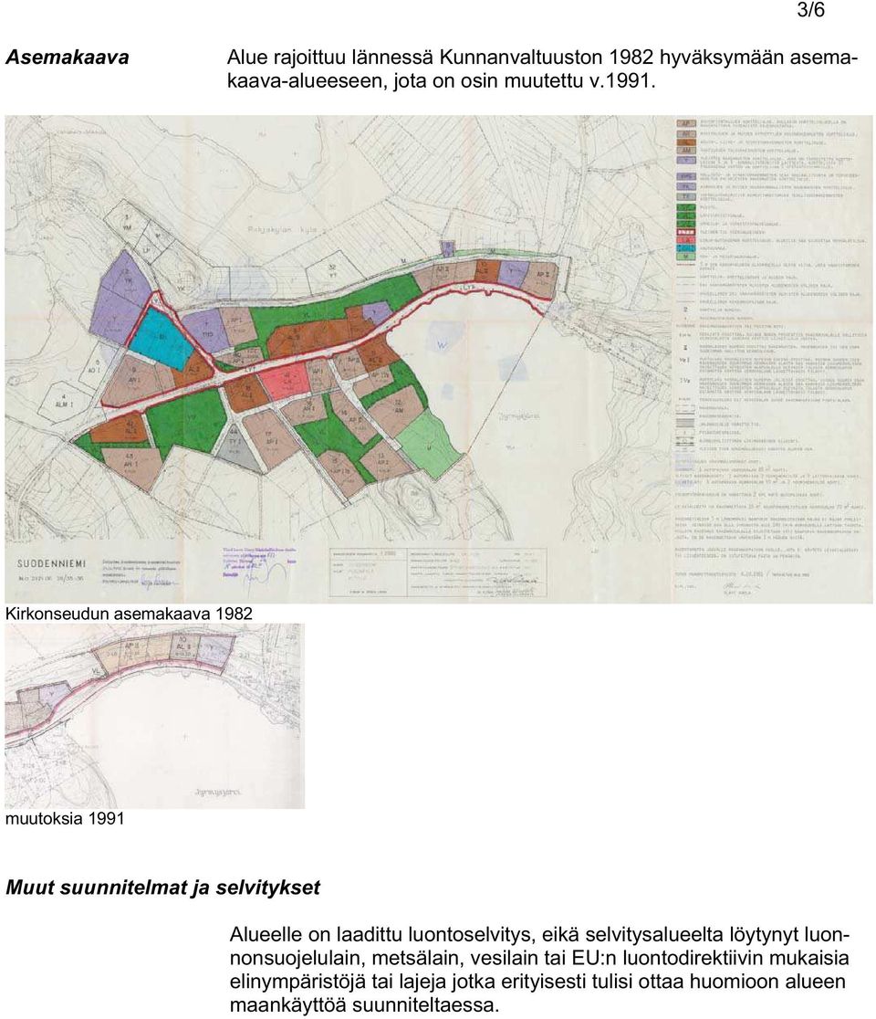 Kirkonseudun asemakaava 1982 muutoksia 1991 Muut suunnitelmat ja selvitykset Alueelle on laadittu