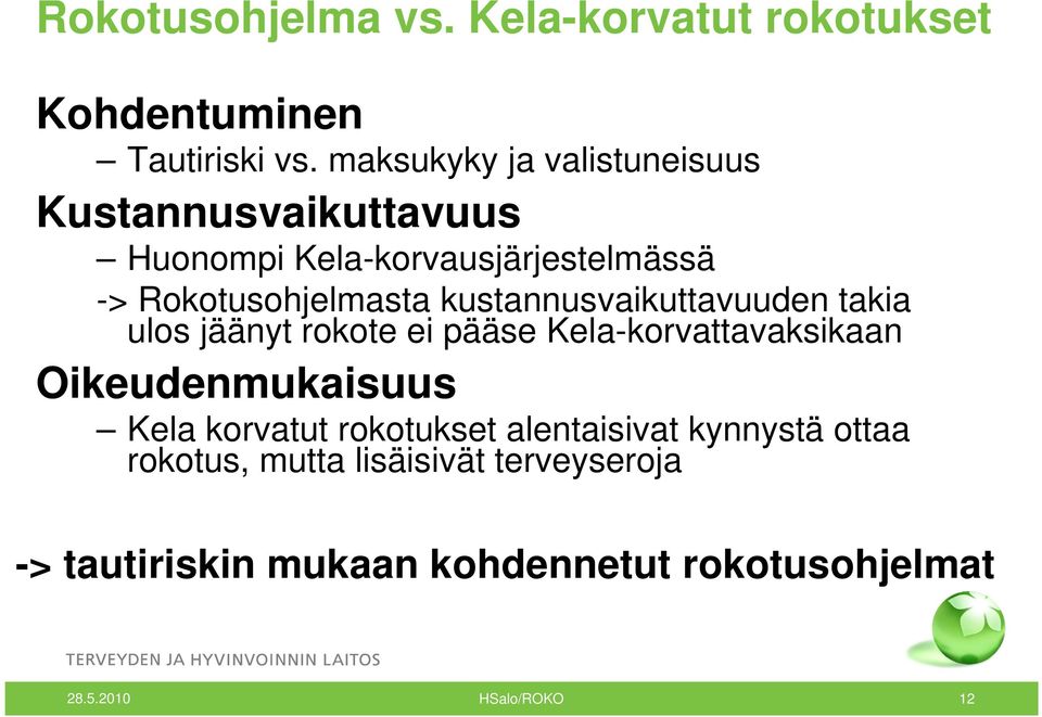 kustannusvaikuttavuuden takia ulos jäänyt rokote ei pääse Kela-korvattavaksikaan Oikeudenmukaisuus Kela