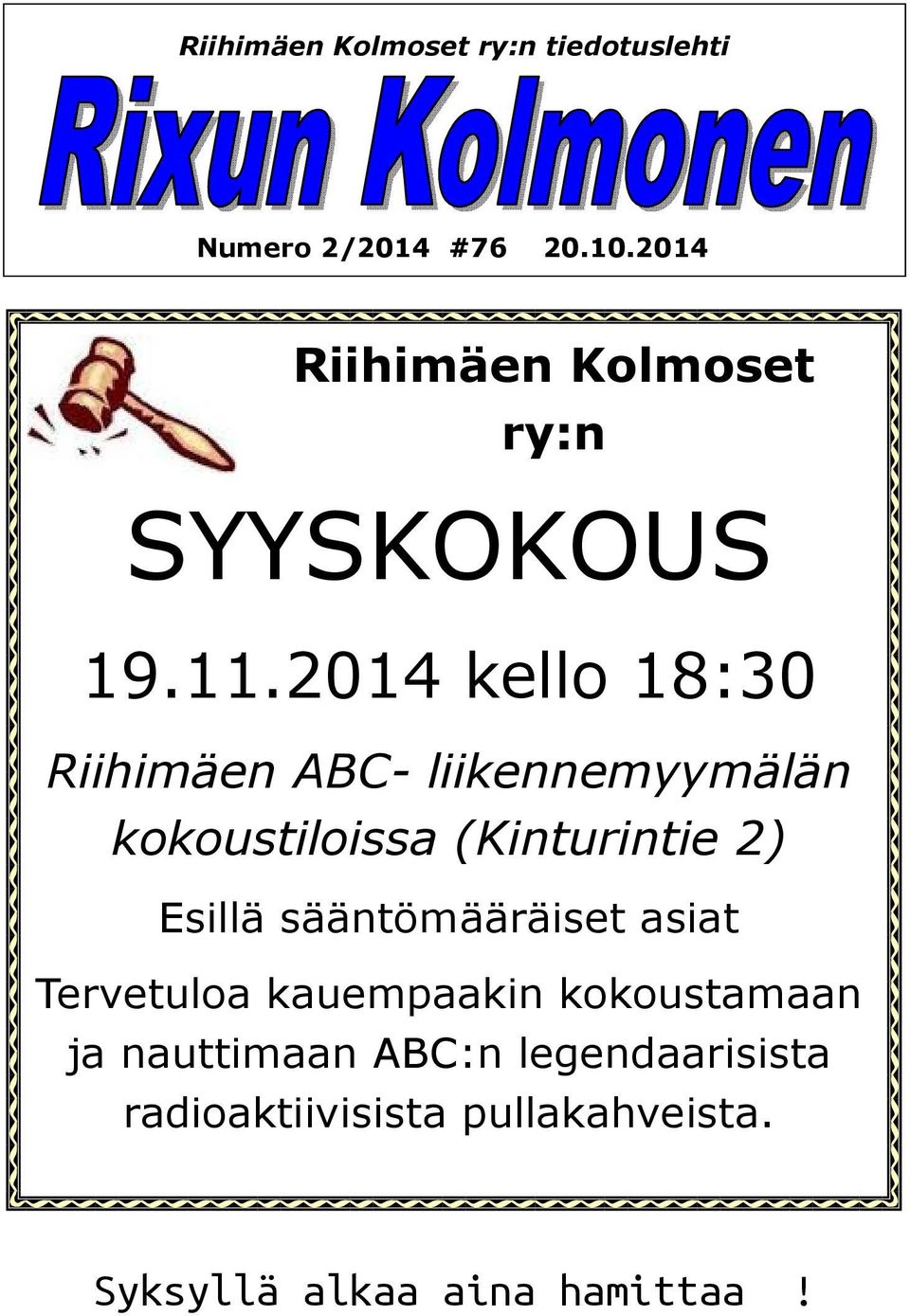 2014 kello 18:30 Riihimäen ABC- liikennemyymälän kokoustiloissa (Kinturintie 2) Esillä