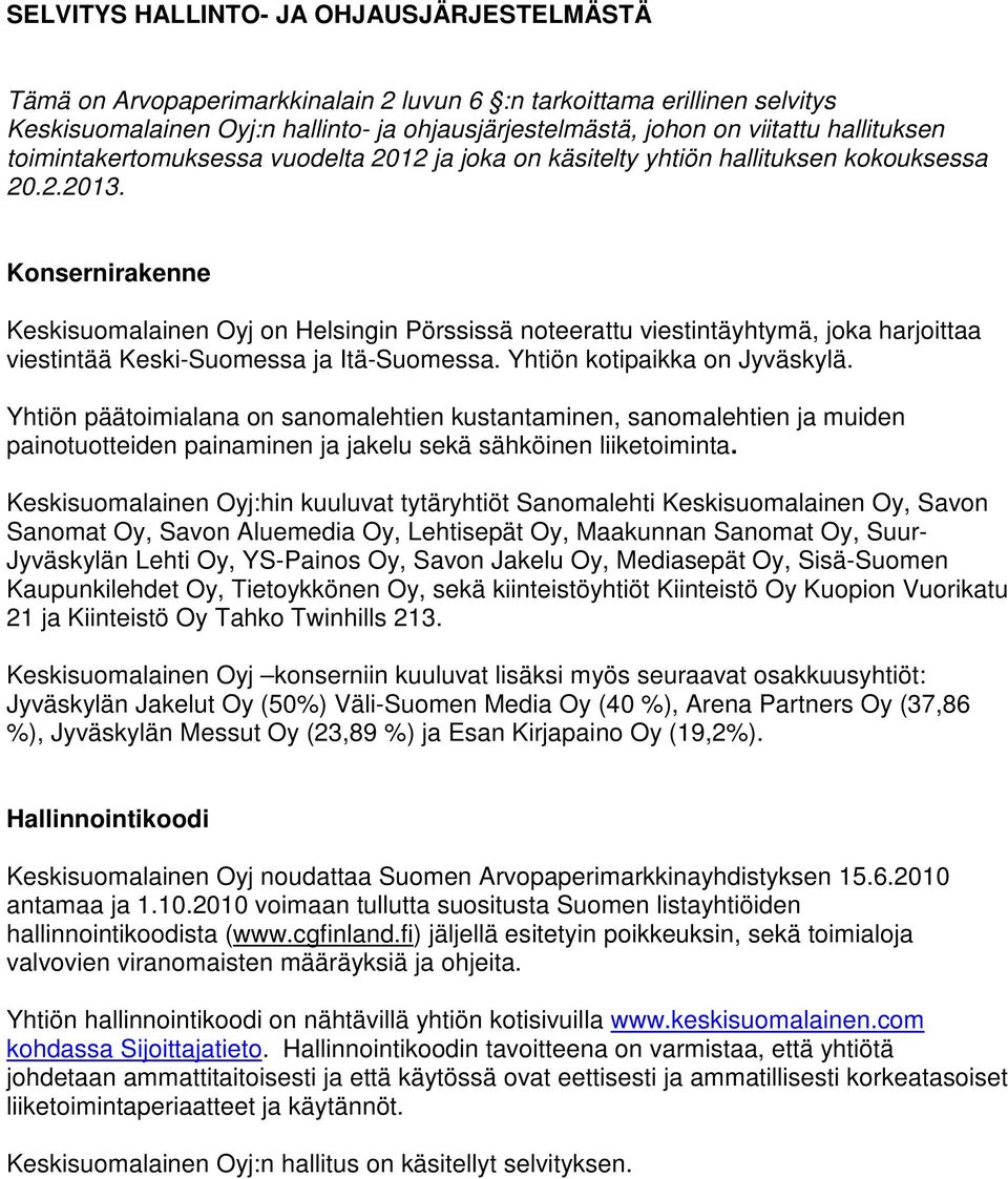 Konsernirakenne Keskisuomalainen Oyj on Helsingin Pörssissä noteerattu viestintäyhtymä, joka harjoittaa viestintää Keski-Suomessa ja Itä-Suomessa. Yhtiön kotipaikka on Jyväskylä.