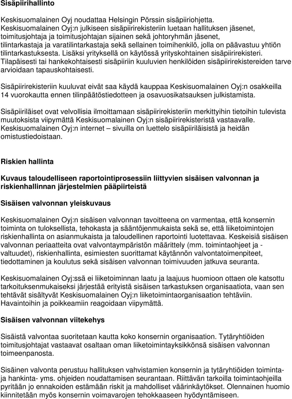 sellainen toimihenkilö, jolla on päävastuu yhtiön tilintarkastuksesta. Lisäksi yrityksellä on käytössä yrityskohtainen sisäpiirirekisteri.