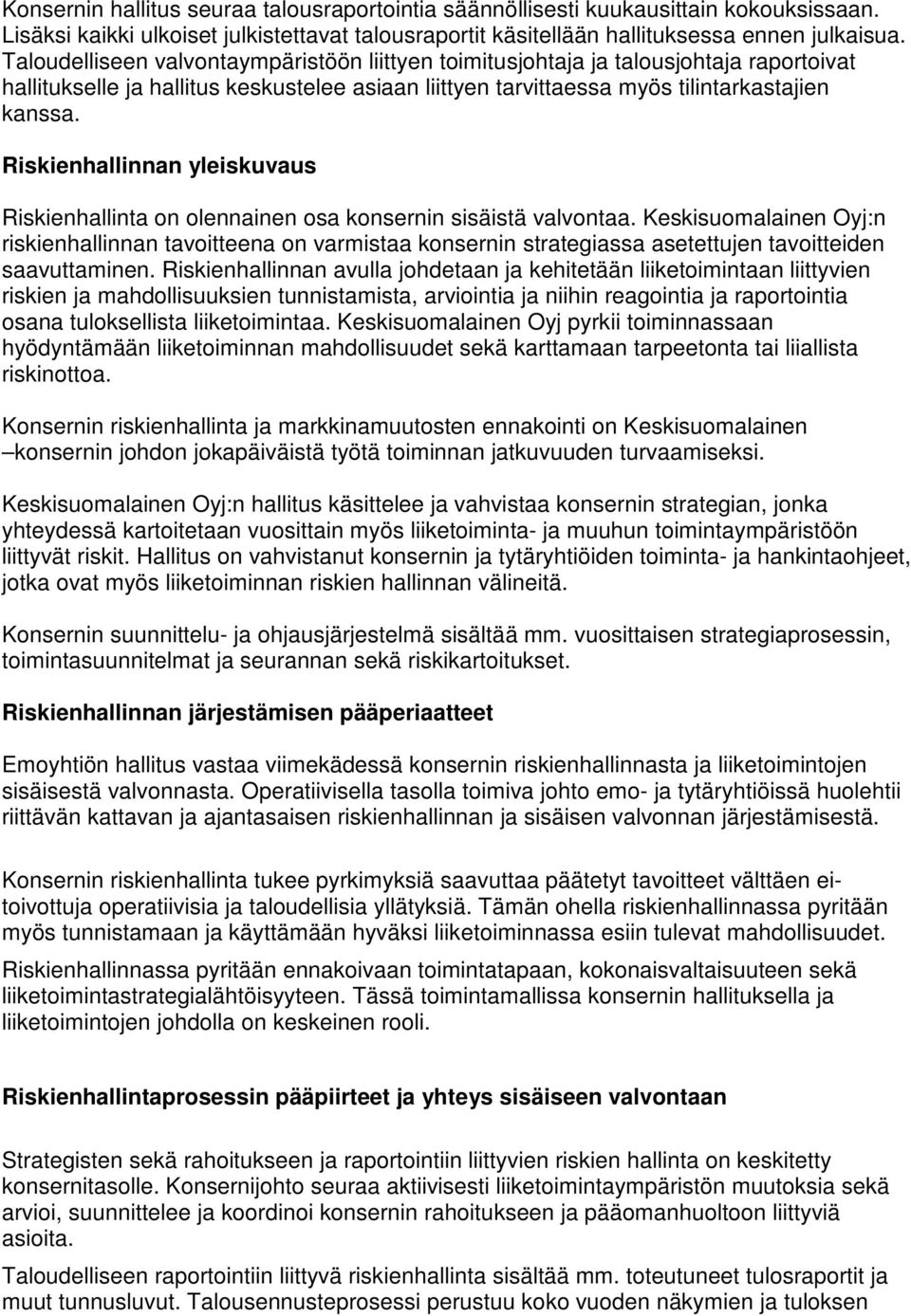 Riskienhallinnan yleiskuvaus Riskienhallinta on olennainen osa konsernin sisäistä valvontaa.