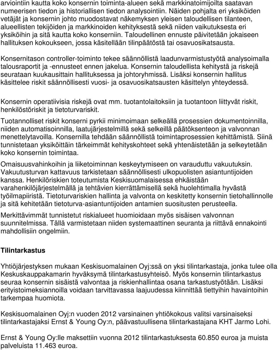 yksiköihin ja sitä kautta koko konserniin. Taloudellinen ennuste päivitetään jokaiseen hallituksen kokoukseen, jossa käsitellään tilinpäätöstä tai osavuosikatsausta.