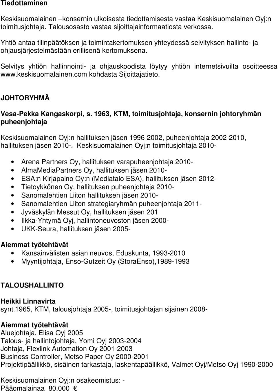 Selvitys yhtiön hallinnointi- ja ohjauskoodista löytyy yhtiön internetsivuilta osoitteessa www.keskisuomalainen.com kohdasta Sijoittajatieto. JOHTORYHMÄ Vesa-Pekka Kangaskorpi, s.