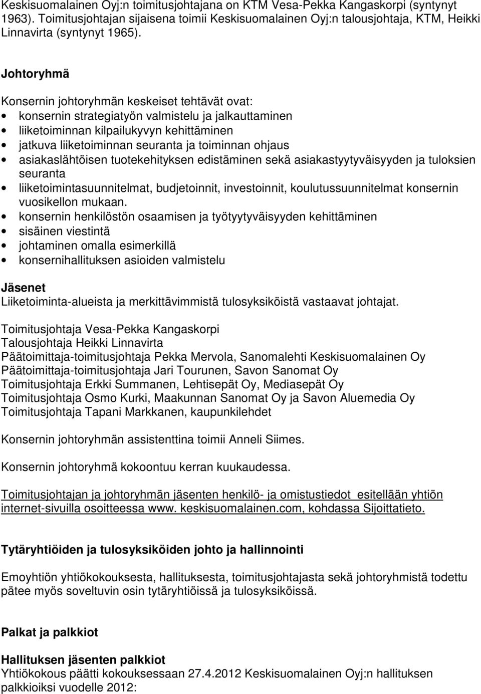 ohjaus asiakaslähtöisen tuotekehityksen edistäminen sekä asiakastyytyväisyyden ja tuloksien seuranta liiketoimintasuunnitelmat, budjetoinnit, investoinnit, koulutussuunnitelmat konsernin vuosikellon