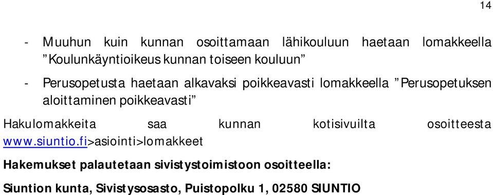 poikkeavasti Hakulomakkeita saa kunnan kotisivuilta osoitteesta www.siuntio.