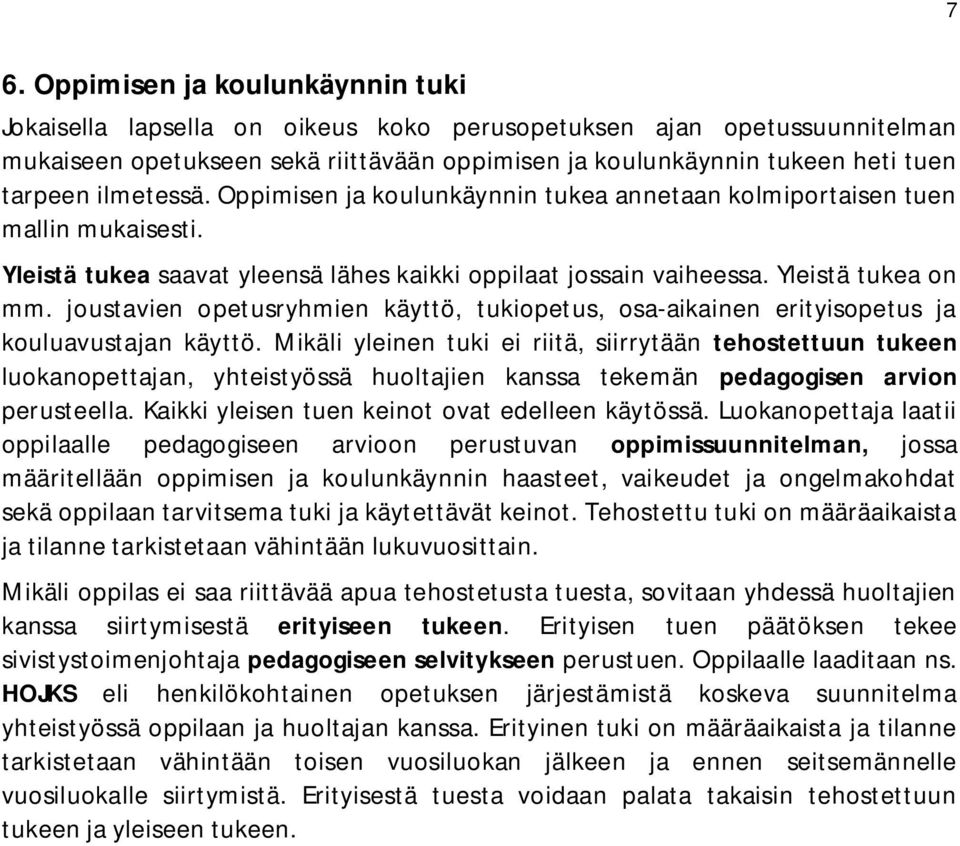 joustavien opetusryhmien käyttö, tukiopetus, osa-aikainen erityisopetus ja kouluavustajan käyttö.