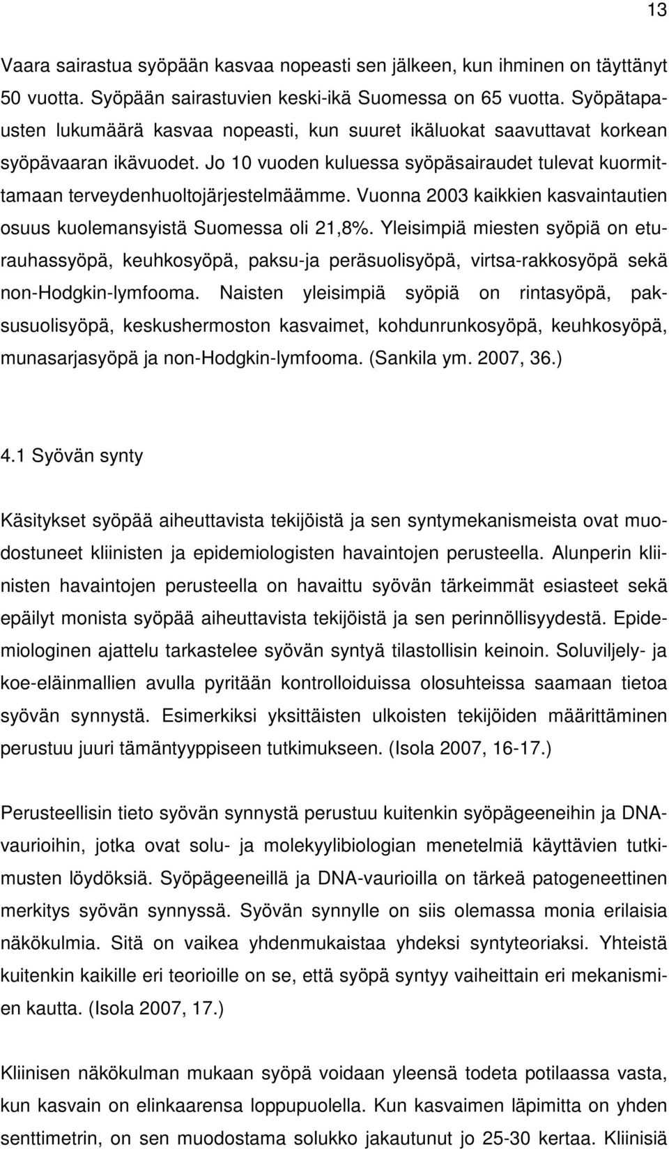 Vuonna 2003 kaikkien kasvaintautien osuus kuolemansyistä Suomessa oli 21,8%.