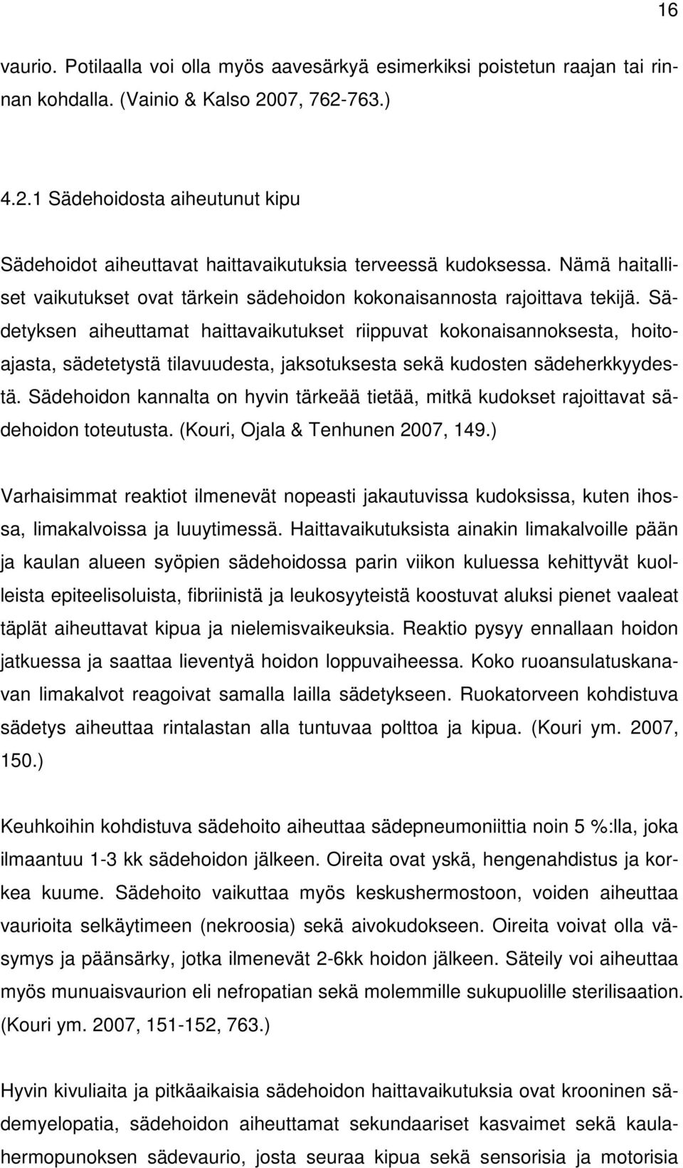 Sädetyksen aiheuttamat haittavaikutukset riippuvat kokonaisannoksesta, hoitoajasta, sädetetystä tilavuudesta, jaksotuksesta sekä kudosten sädeherkkyydestä.