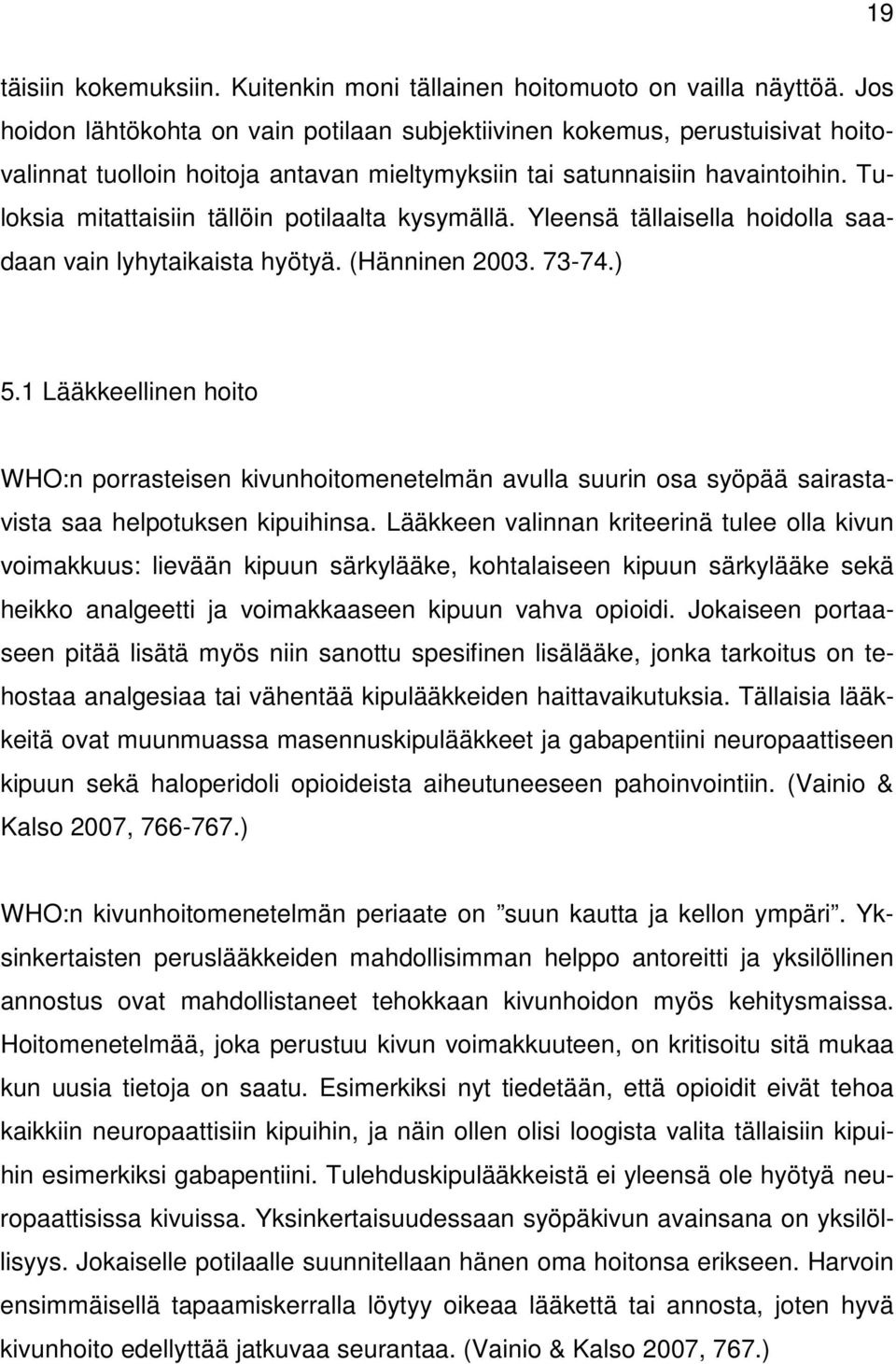 Tuloksia mitattaisiin tällöin potilaalta kysymällä. Yleensä tällaisella hoidolla saadaan vain lyhytaikaista hyötyä. (Hänninen 2003. 73-74.) 5.