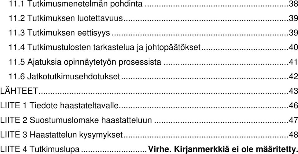 5 Ajatuksia opinnäytetyön prosessista...41 11.6 Jatkotutkimusehdotukset...42 LÄHTEET.