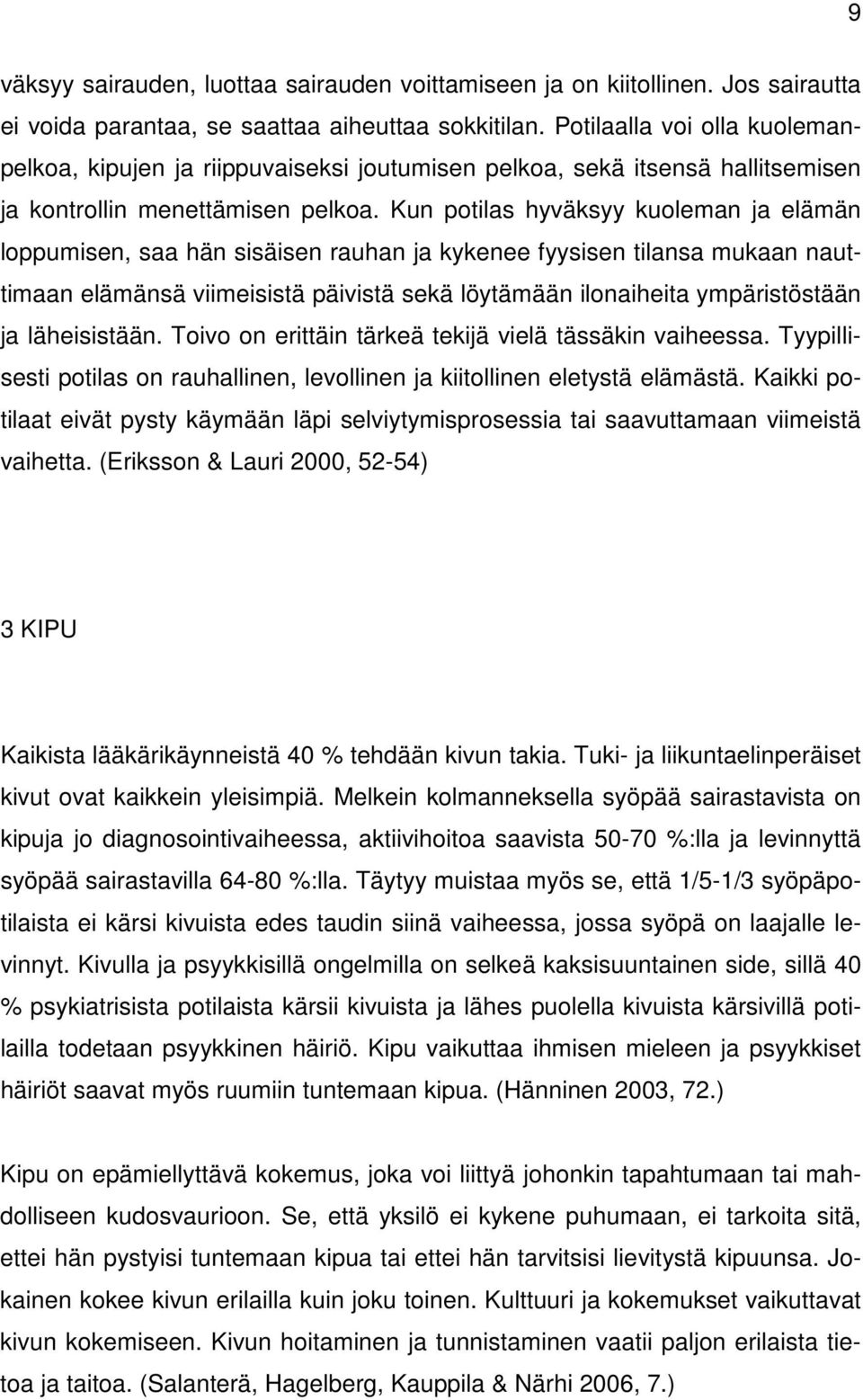 Kun potilas hyväksyy kuoleman ja elämän loppumisen, saa hän sisäisen rauhan ja kykenee fyysisen tilansa mukaan nauttimaan elämänsä viimeisistä päivistä sekä löytämään ilonaiheita ympäristöstään ja