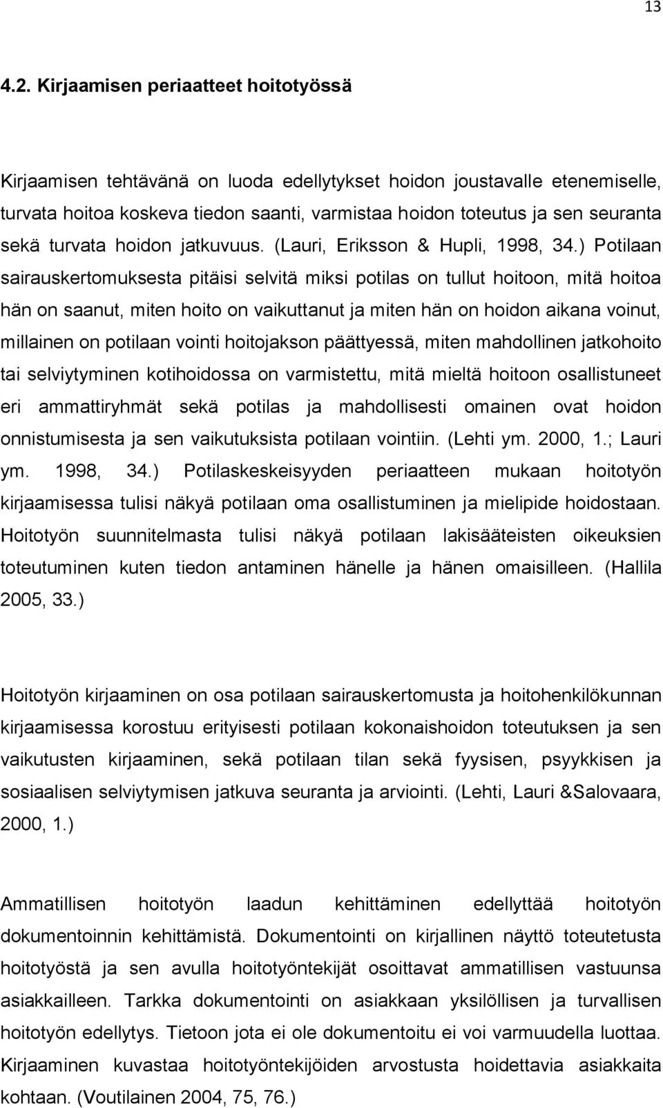 turvata hoidon jatkuvuus. (Lauri, Eriksson & Hupli, 1998, 34.