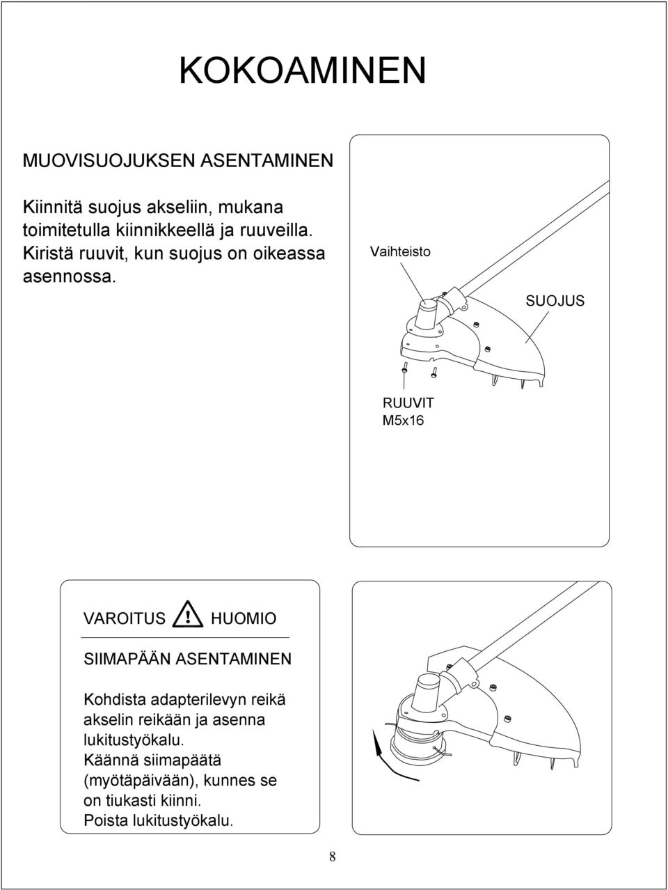 Vaihteisto SUOJUS RUUVIT M5x16 VAROITUS HUOMIO SIIMAPÄÄN ASENTAMINEN Kohdista adapterilevyn