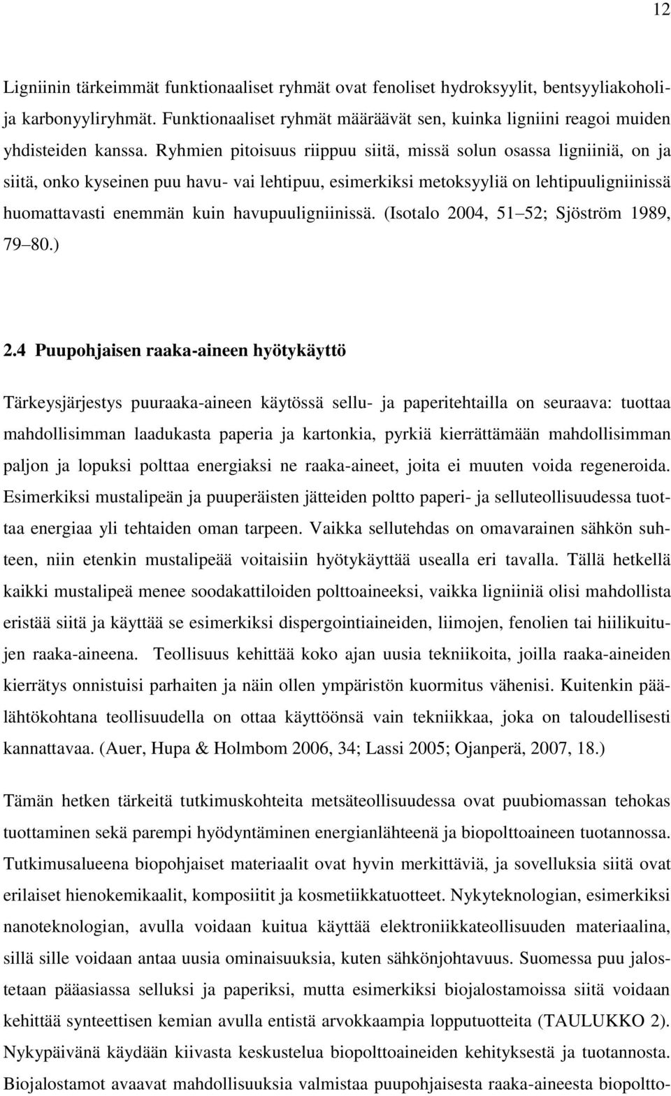 havupuuligniinissä. (Isotalo 2004, 51 52; Sjöström 1989, 79 80.) 2.
