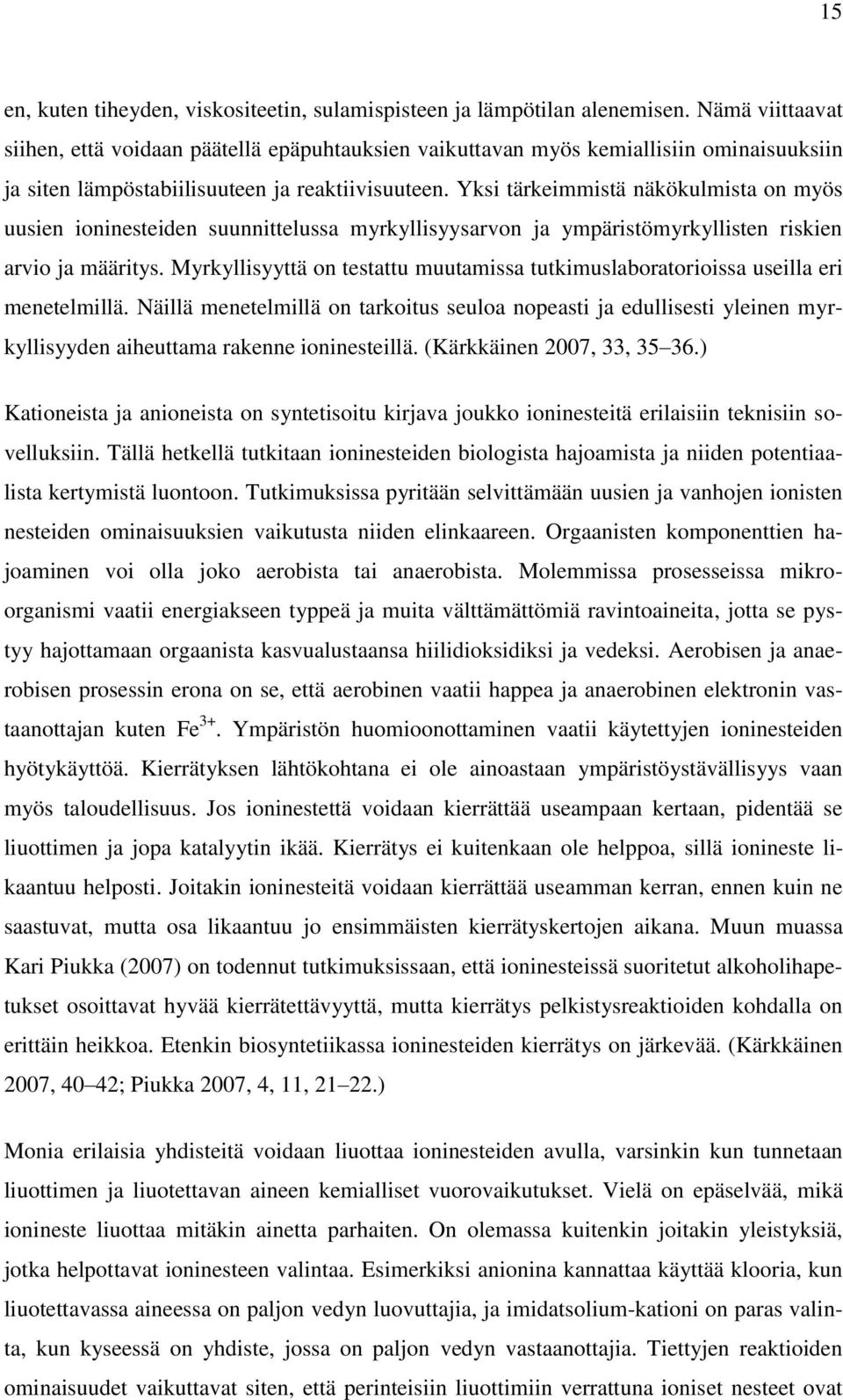 Yksi tärkeimmistä näkökulmista on myös uusien ioninesteiden suunnittelussa myrkyllisyysarvon ja ympäristömyrkyllisten riskien arvio ja määritys.