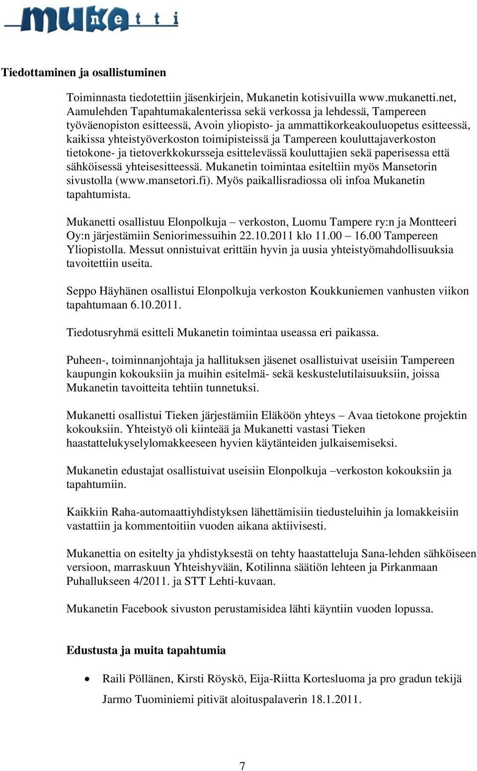 toimipisteissä ja Tampereen kouluttajaverkoston tietokone- ja tietoverkkokursseja esittelevässä kouluttajien sekä paperisessa että sähköisessä yhteisesitteessä.