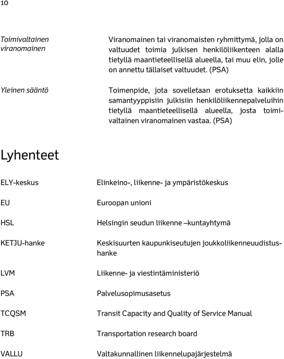 (PSA) Toimenpide, jota sovelletaan erotuksetta kaikkiin samantyyppisiin julkisiin henkilöliikennepalveluihin tietyllä maantieteellisellä alueella, josta toimivaltainen viranomainen vastaa.