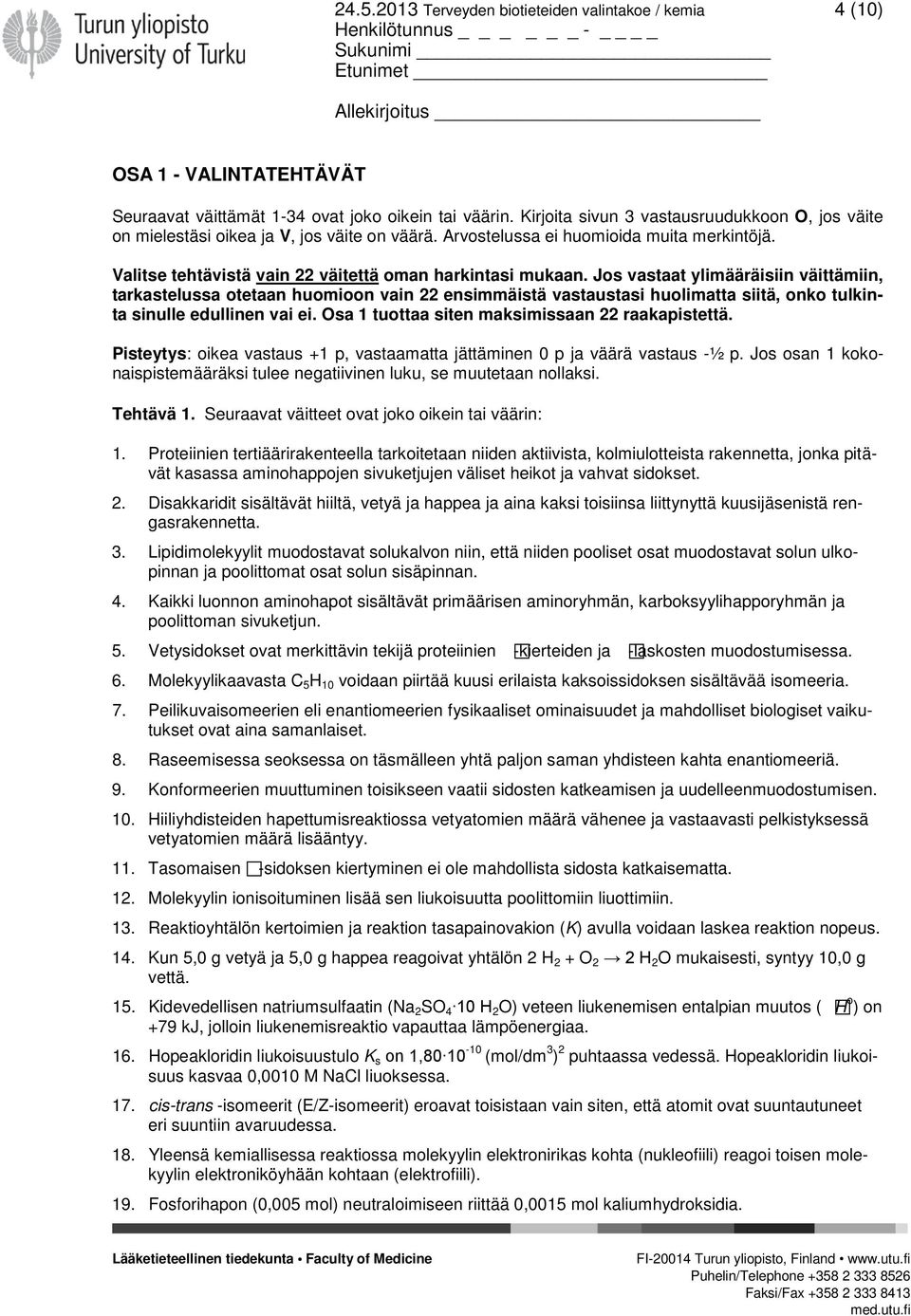 Jos vastaat ylimääräisiin väittämiin, tarkastelussa otetaan huomioon vain 22 ensimmäistä vastaustasi huolimatta siitä, onko tulkinta sinulle edullinen vai ei.