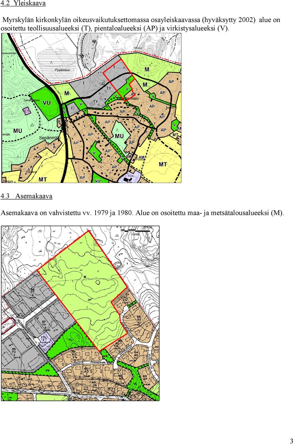 (T), pientaloalueeksi (AP) ja virkistysalueeksi (V). 4.